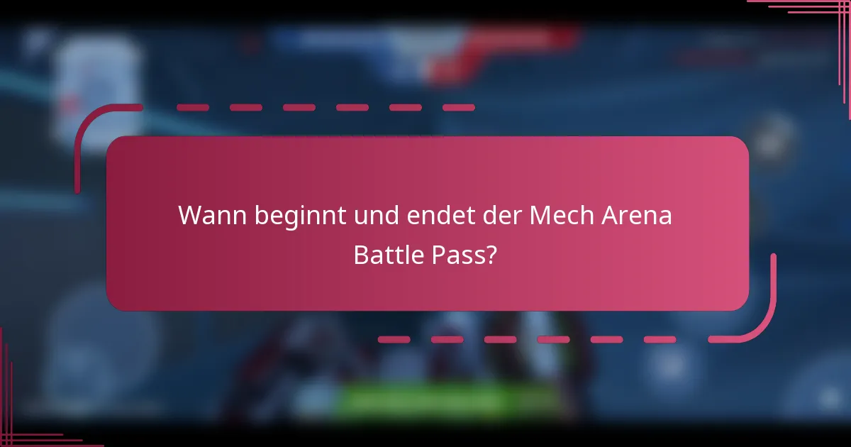Wann beginnt und endet der Mech Arena Battle Pass?