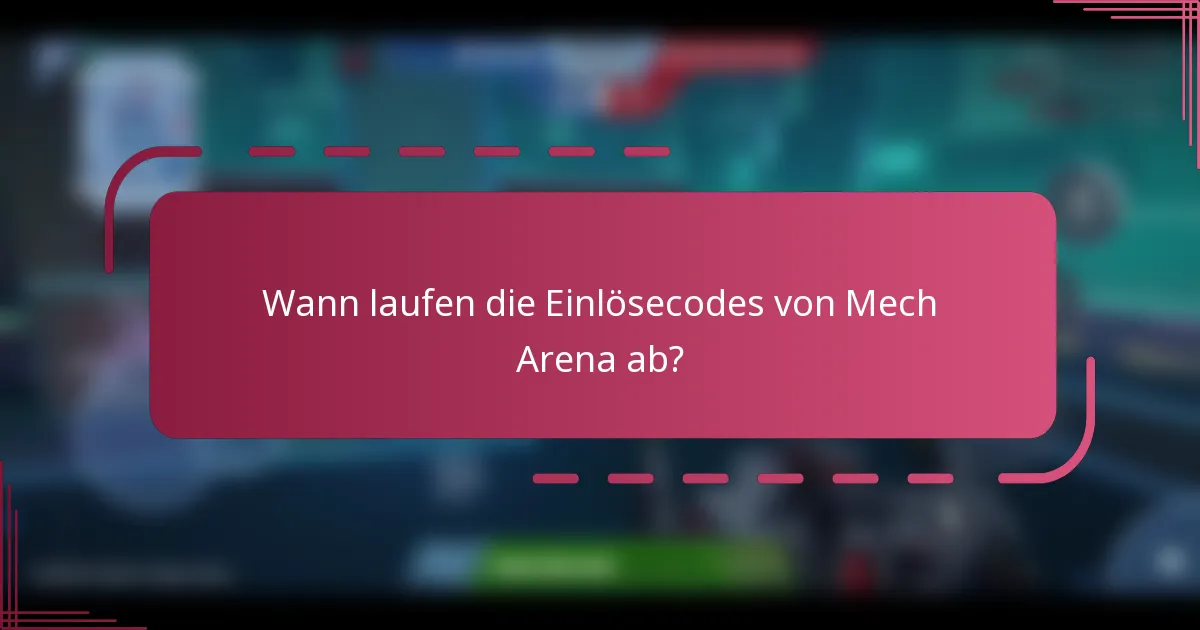 Wann laufen die Einlösecodes von Mech Arena ab?