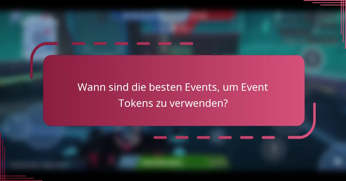 Wann sind die besten Events, um Event Tokens zu verwenden?