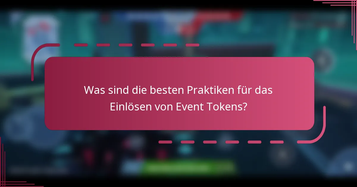 Was sind die besten Praktiken für das Einlösen von Event Tokens?