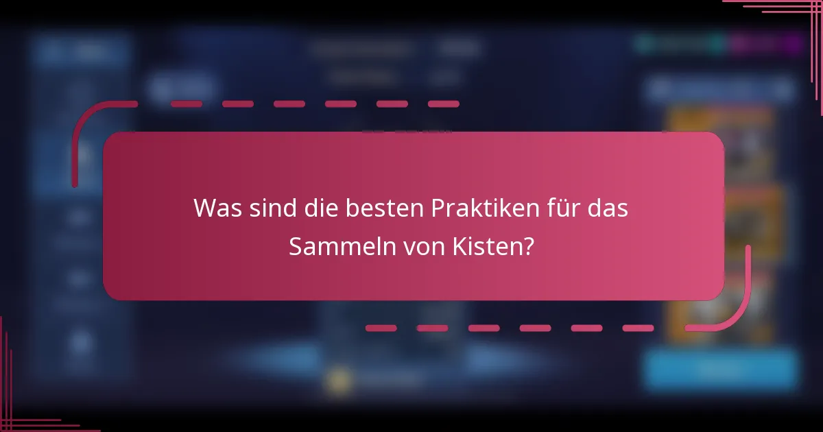 Was sind die besten Praktiken für das Sammeln von Kisten?