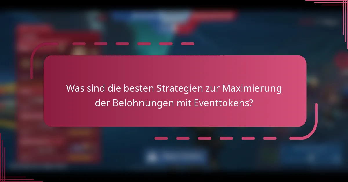 Was sind die besten Strategien zur Maximierung der Belohnungen mit Eventtokens?
