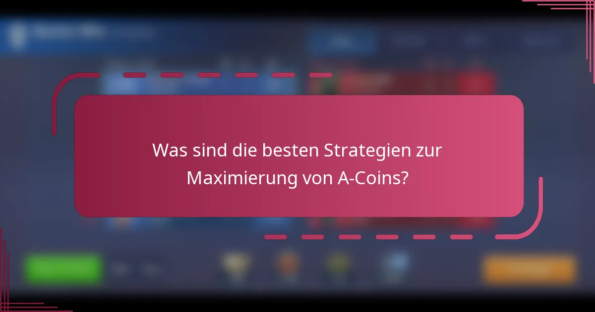 Was sind die besten Strategien zur Maximierung von A-Coins?