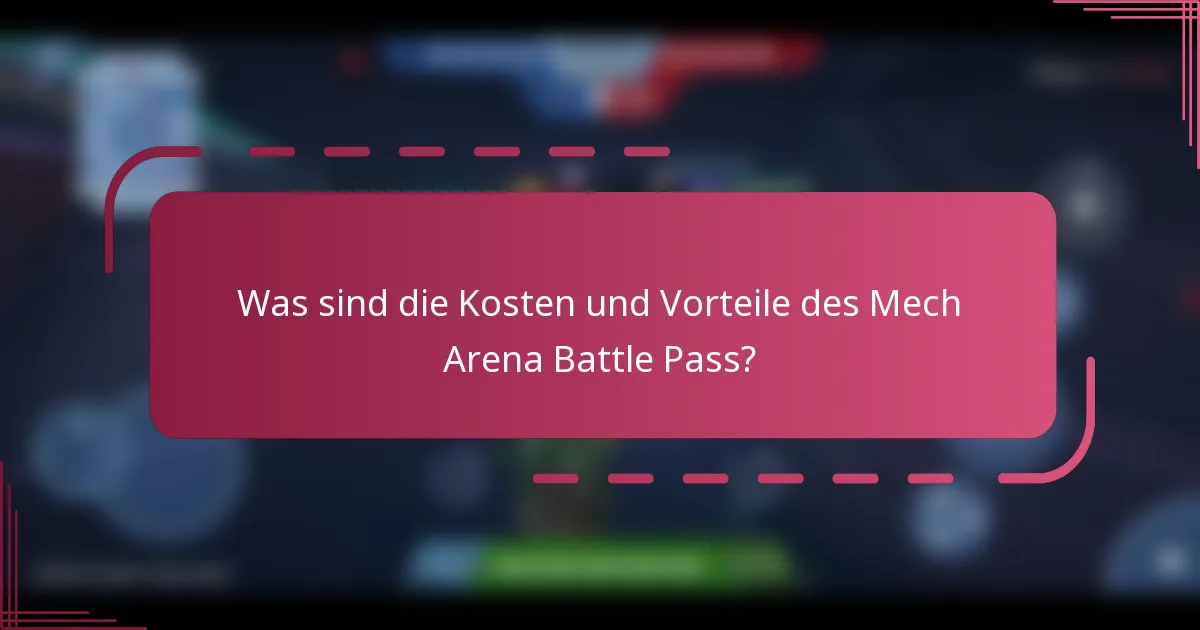 Was sind die Kosten und Vorteile des Mech Arena Battle Pass?