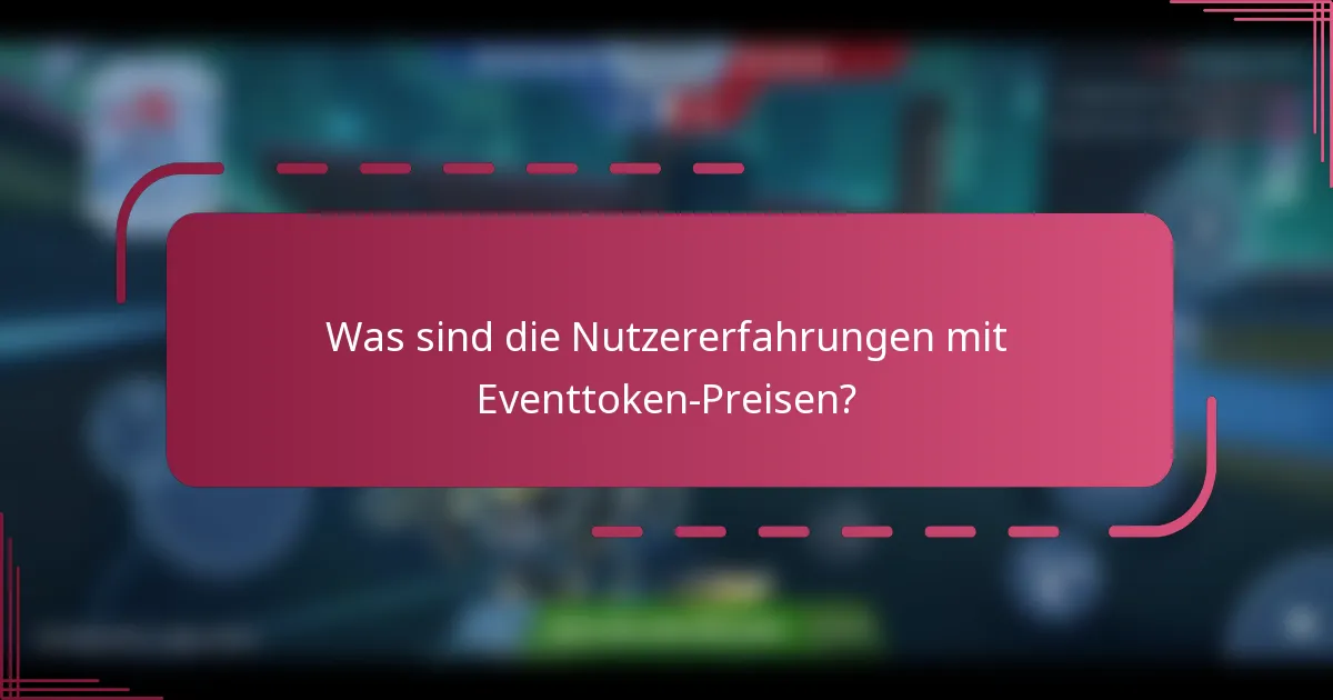 Was sind die Nutzererfahrungen mit Eventtoken-Preisen?