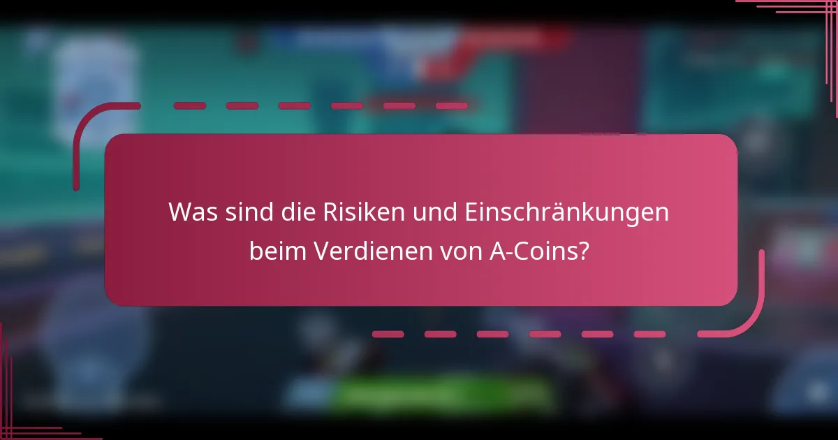 Was sind die Risiken und Einschränkungen beim Verdienen von A-Coins?