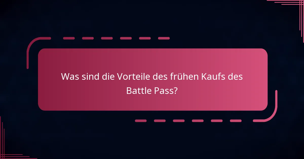 Was sind die Vorteile des frühen Kaufs des Battle Pass?