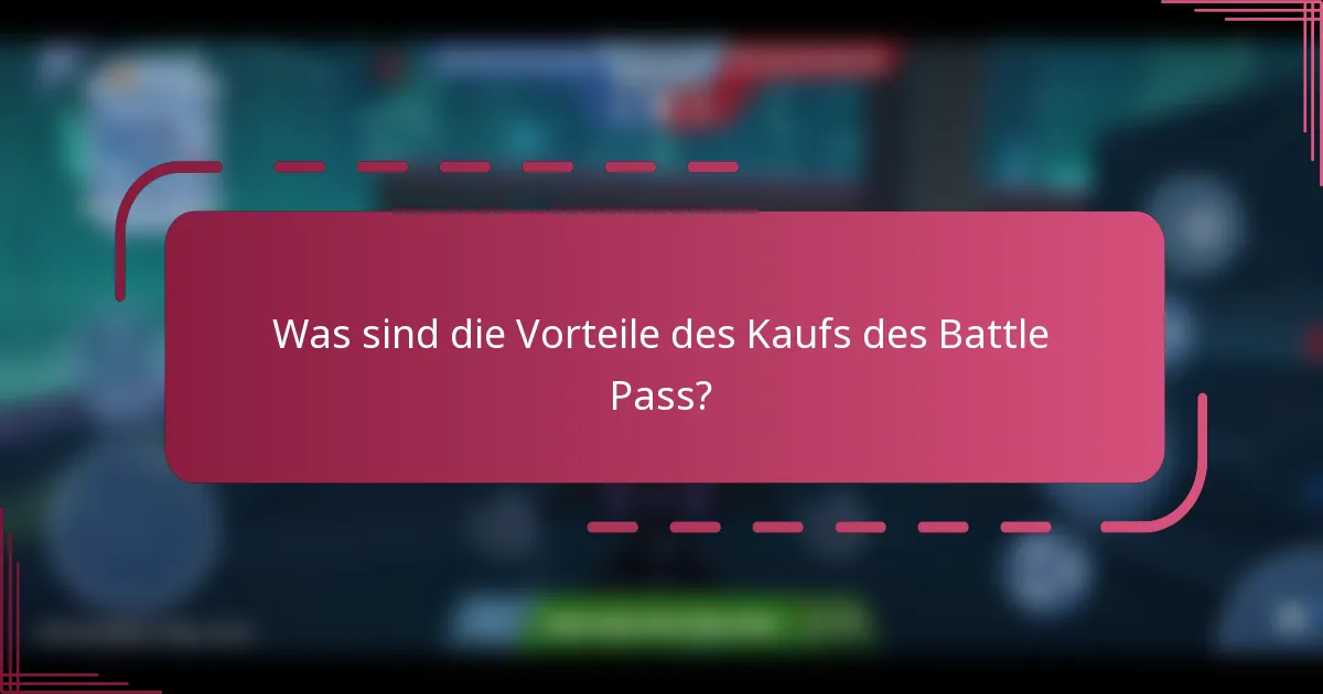 Was sind die Vorteile des Kaufs des Battle Pass?