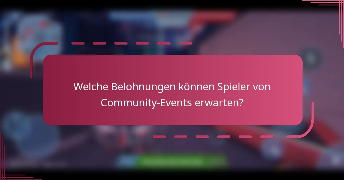 Welche Belohnungen können Spieler von Community-Events erwarten?