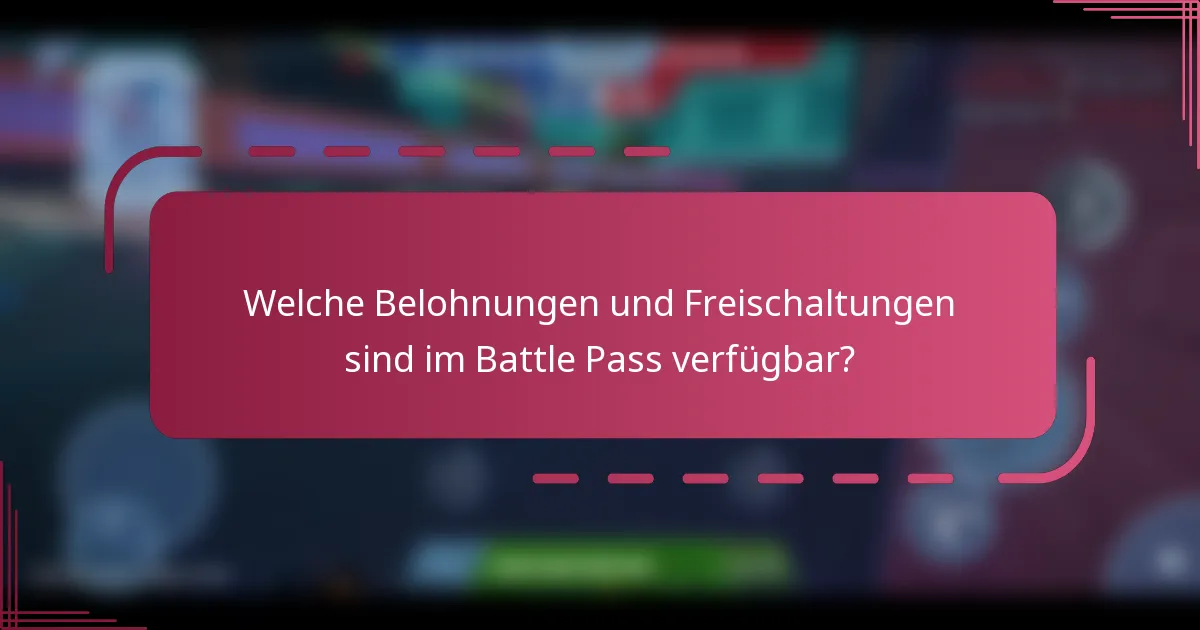 Welche Belohnungen und Freischaltungen sind im Battle Pass verfügbar?