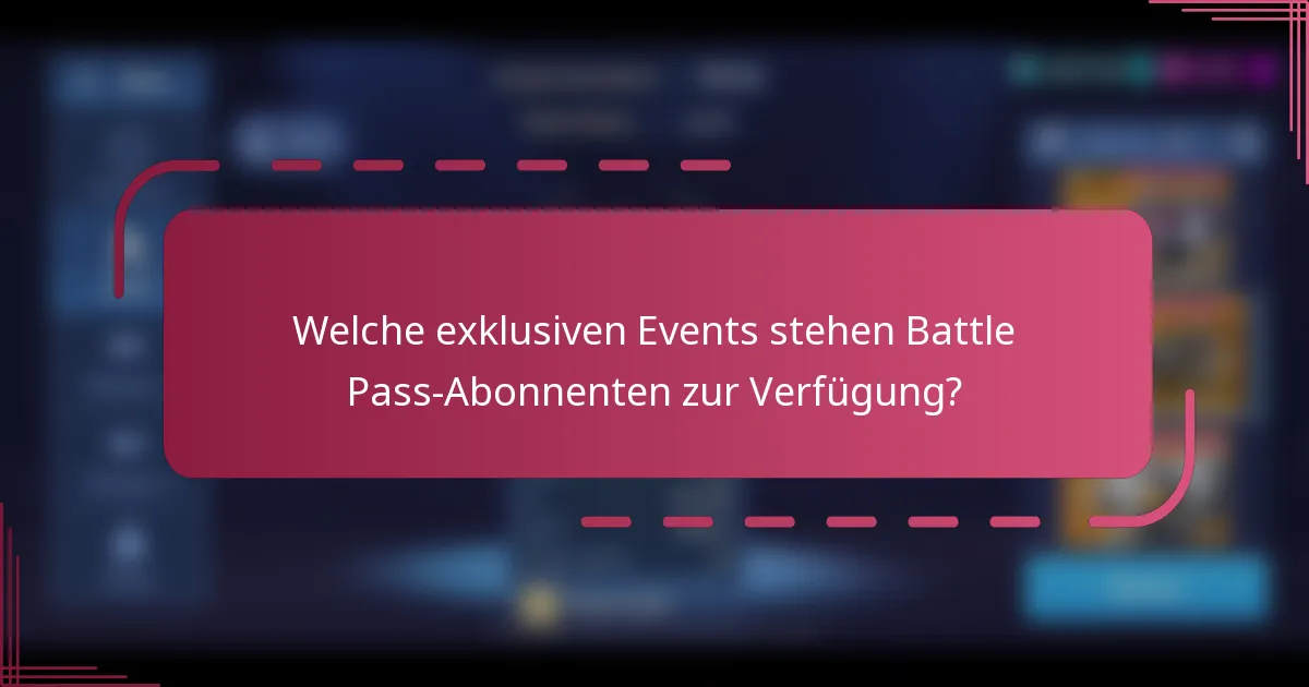 Welche exklusiven Events stehen Battle Pass-Abonnenten zur Verfügung?