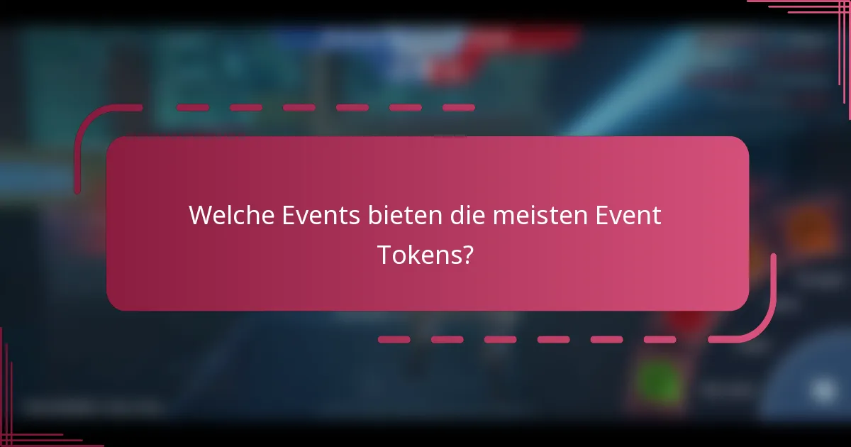 Welche Events bieten die meisten Event Tokens?