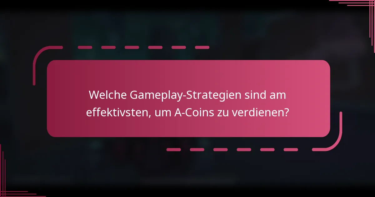 Welche Gameplay-Strategien sind am effektivsten, um A-Coins zu verdienen?