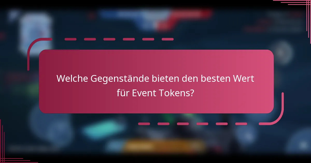 Welche Gegenstände bieten den besten Wert für Event Tokens?