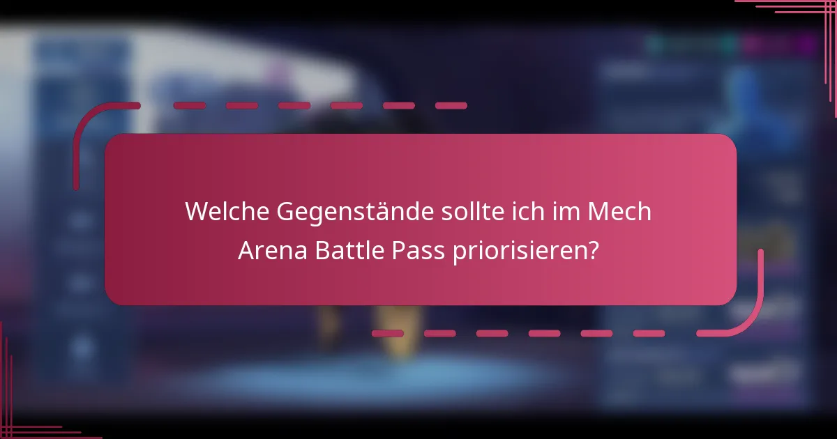 Welche Gegenstände sollte ich im Mech Arena Battle Pass priorisieren?