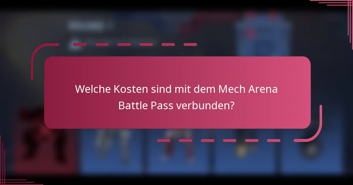 Welche Kosten sind mit dem Mech Arena Battle Pass verbunden?