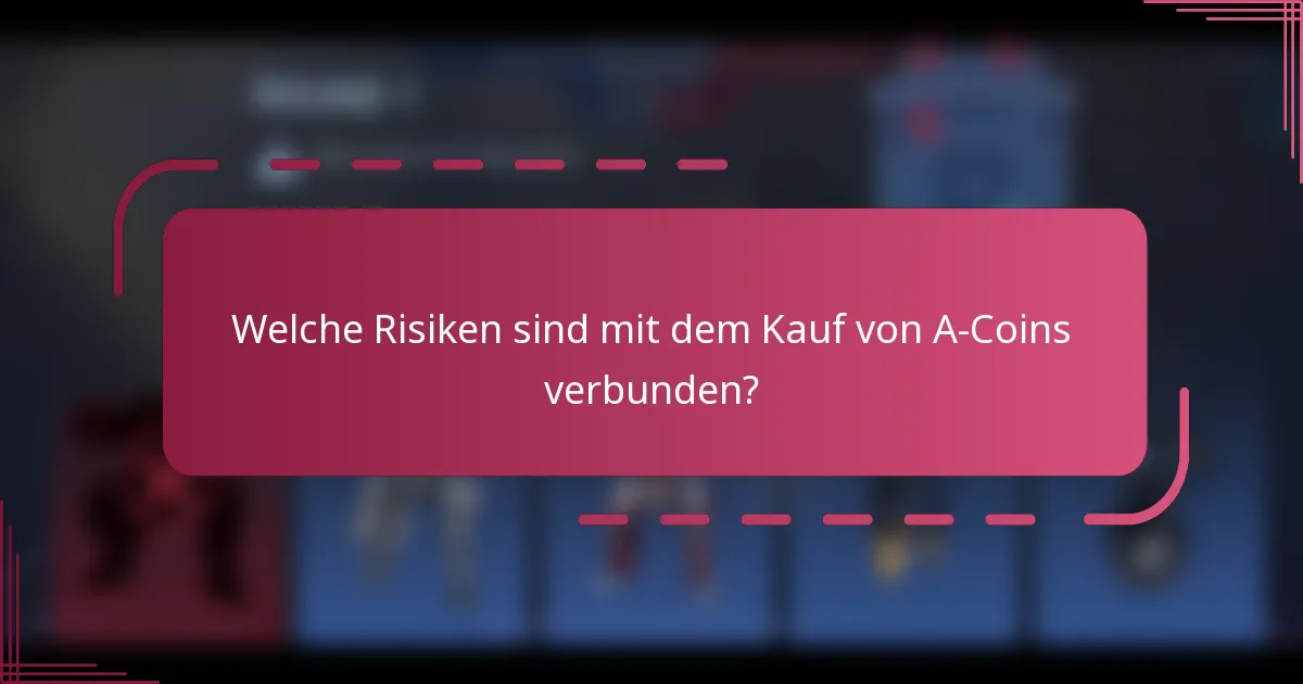 Welche Risiken sind mit dem Kauf von A-Coins verbunden?