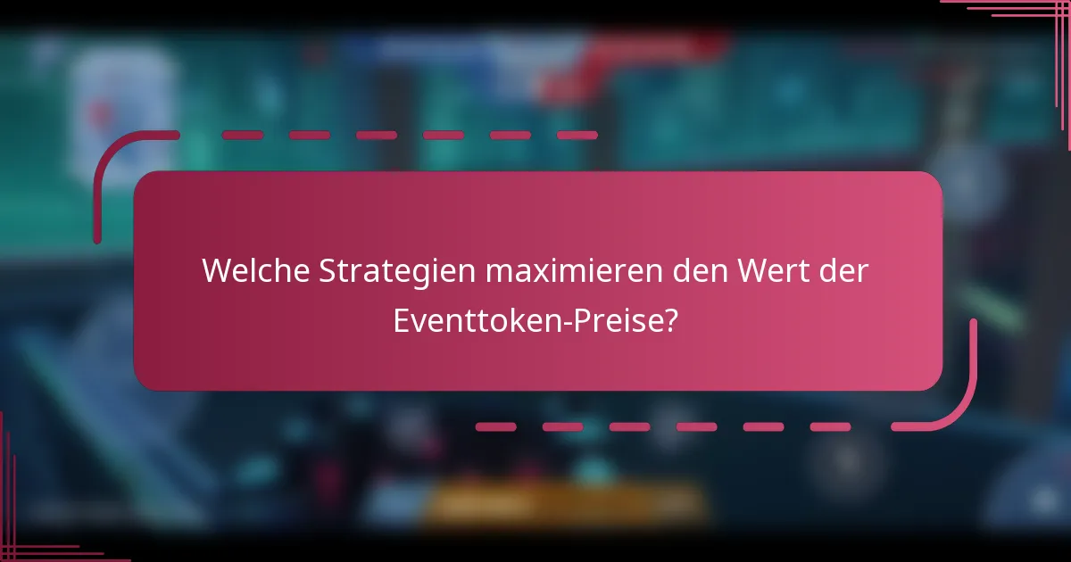 Welche Strategien maximieren den Wert der Eventtoken-Preise?