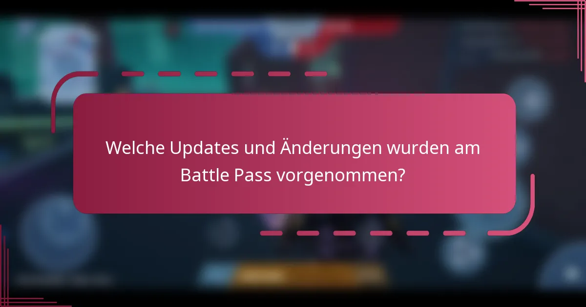 Welche Updates und Änderungen wurden am Battle Pass vorgenommen?