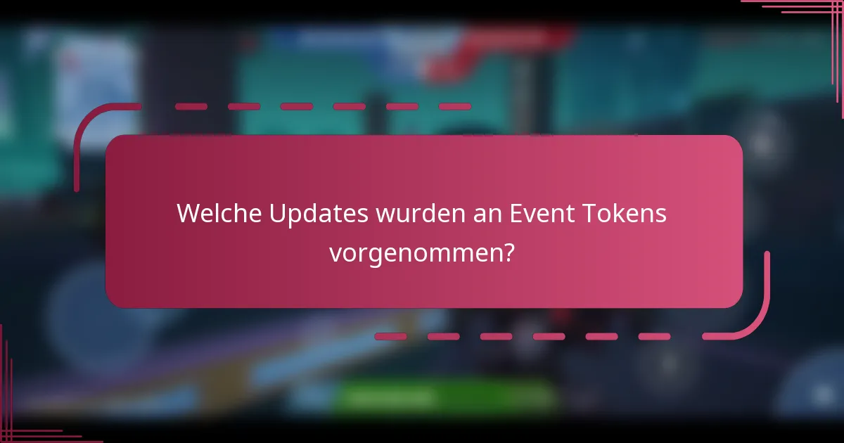 Welche Updates wurden an Event Tokens vorgenommen?