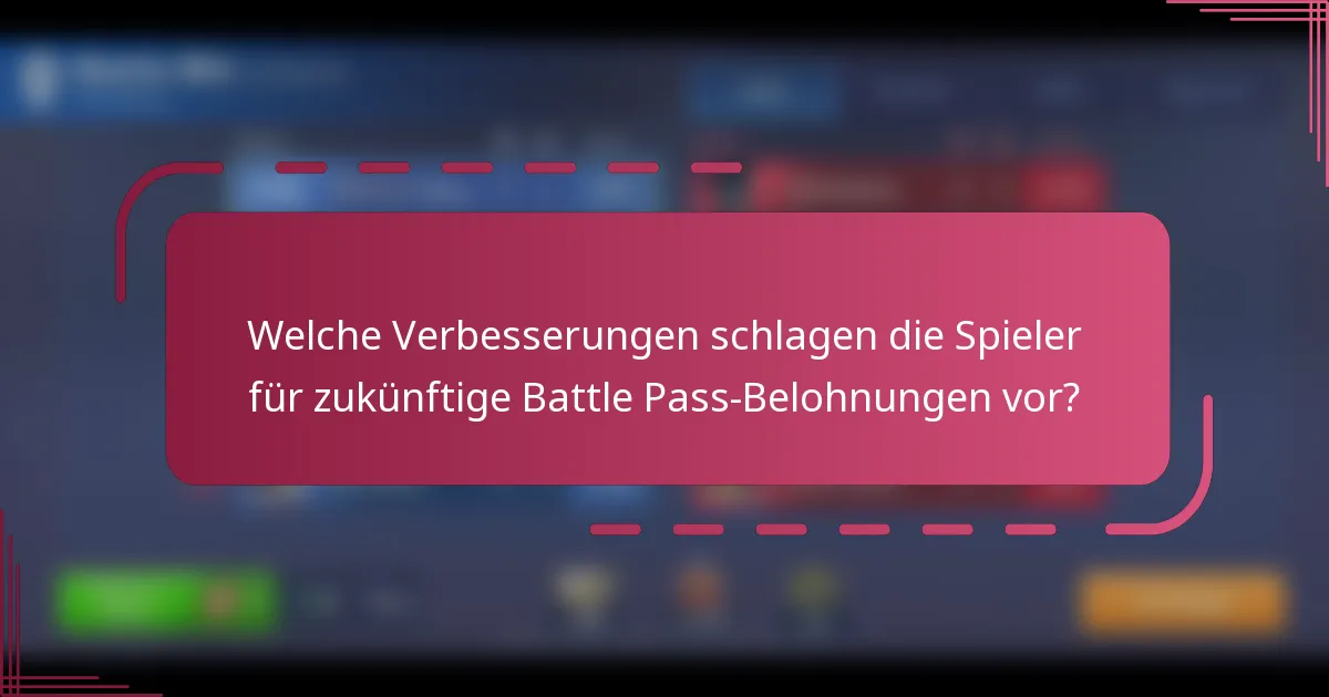 Welche Verbesserungen schlagen die Spieler für zukünftige Battle Pass-Belohnungen vor?