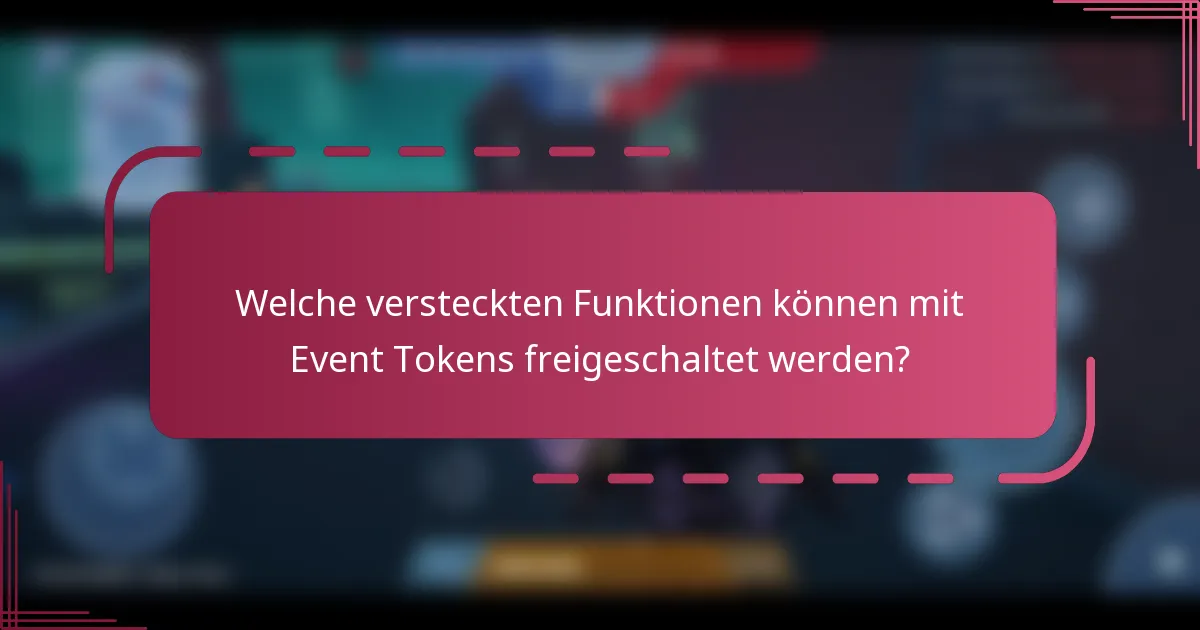 Welche versteckten Funktionen können mit Event Tokens freigeschaltet werden?
