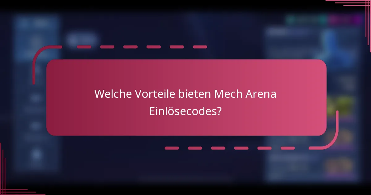 Welche Vorteile bieten Mech Arena Einlösecodes?