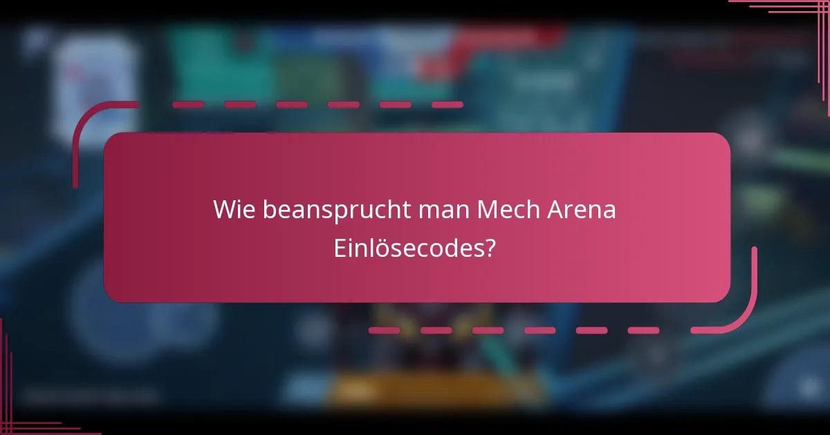 Wie beansprucht man Mech Arena Einlösecodes?