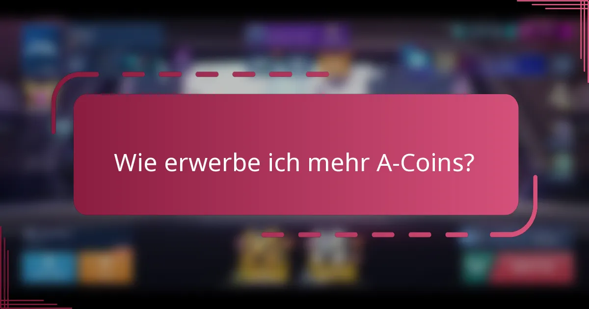 Wie erwerbe ich mehr A-Coins?