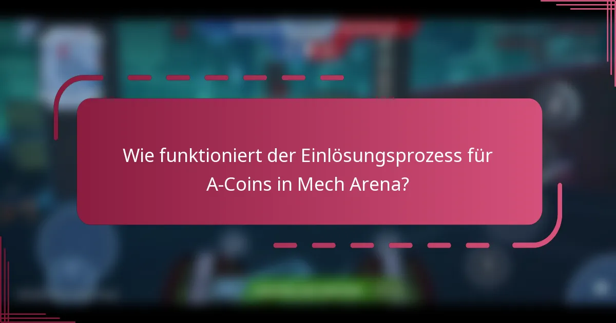 Wie funktioniert der Einlösungsprozess für A-Coins in Mech Arena?