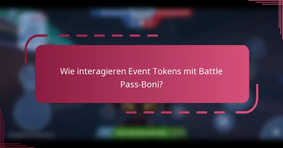 Wie interagieren Event Tokens mit Battle Pass-Boni?