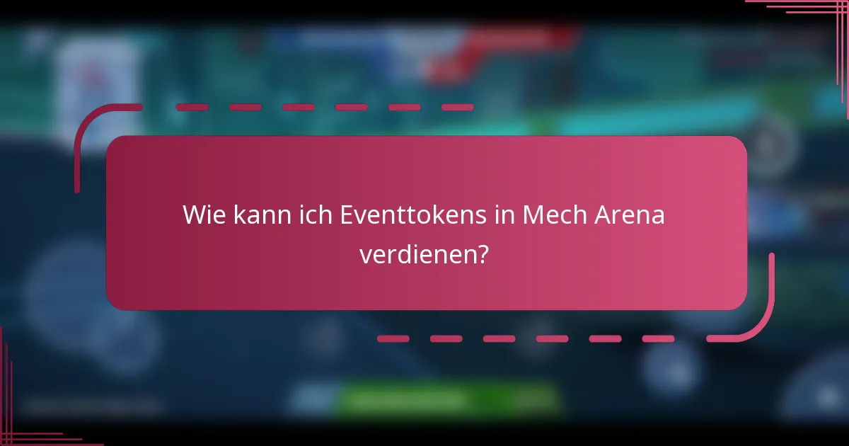 Wie kann ich Eventtokens in Mech Arena verdienen?