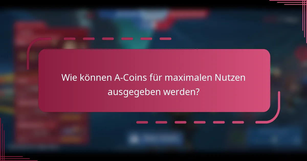 Wie können A-Coins für maximalen Nutzen ausgegeben werden?