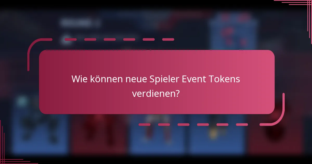 Wie können neue Spieler Event Tokens verdienen?