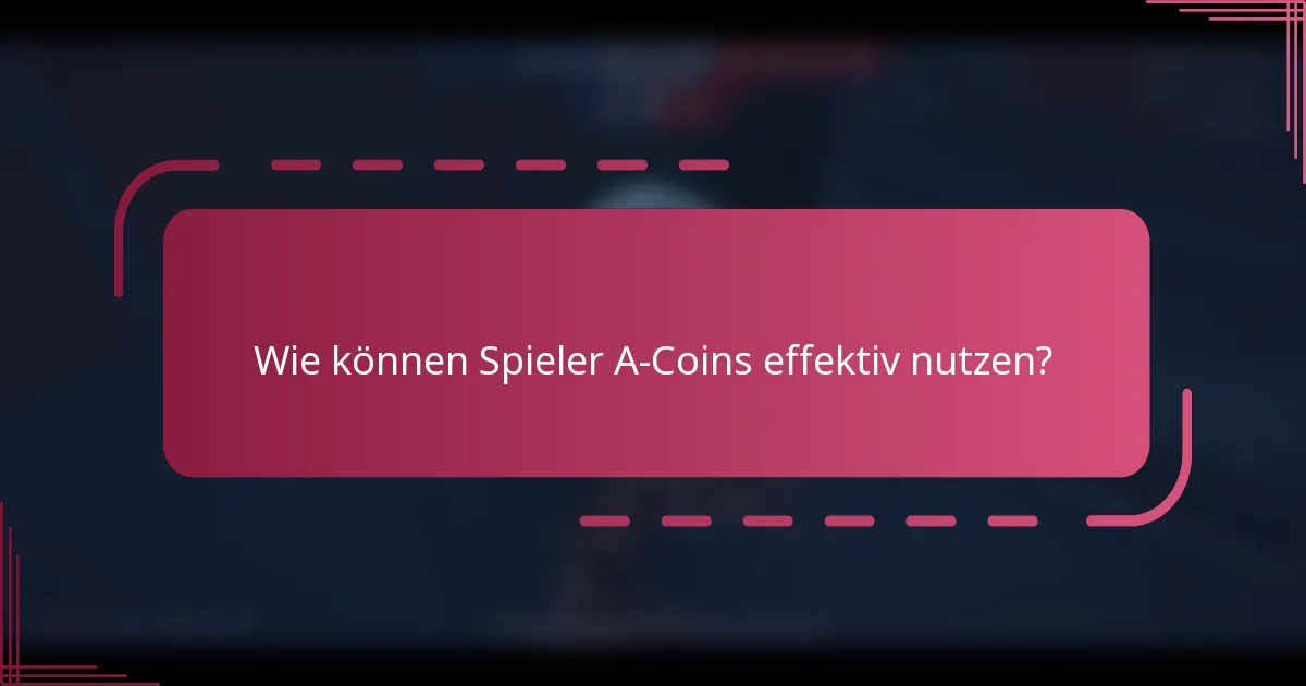 Wie können Spieler A-Coins effektiv nutzen?