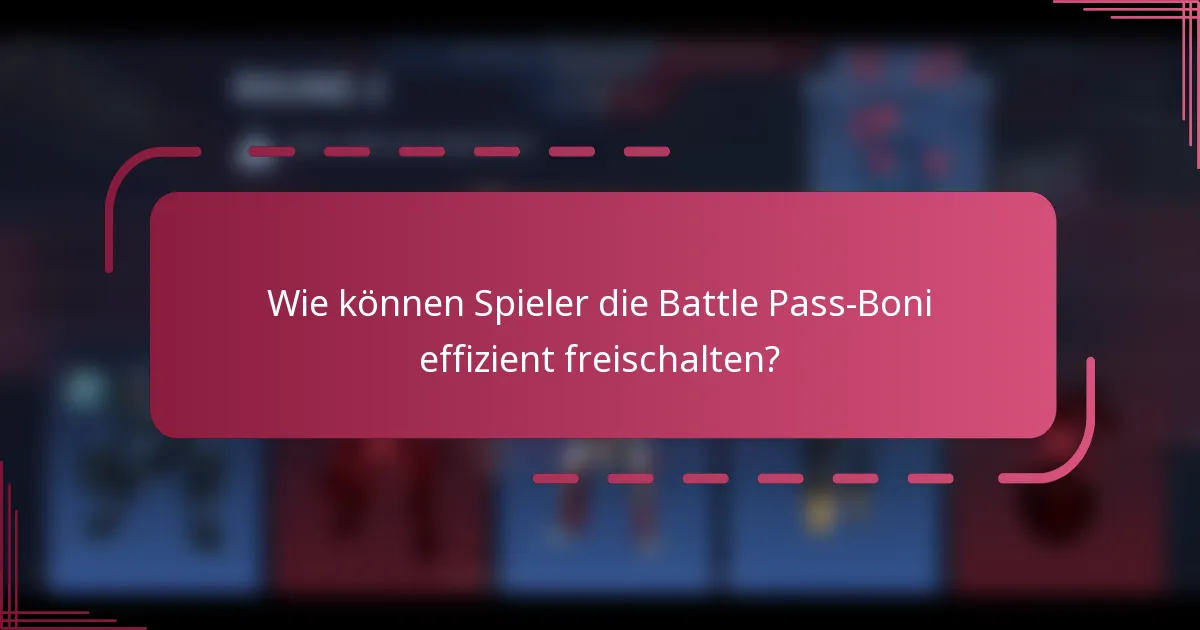 Wie können Spieler die Battle Pass-Boni effizient freischalten?