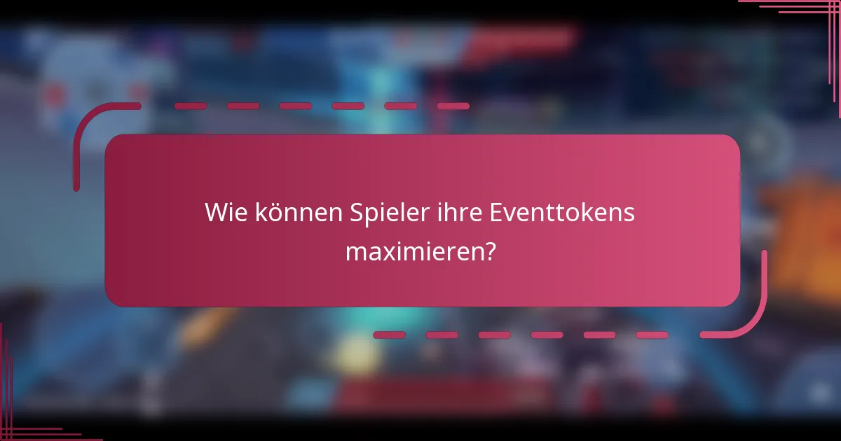 Wie können Spieler ihre Eventtokens maximieren?