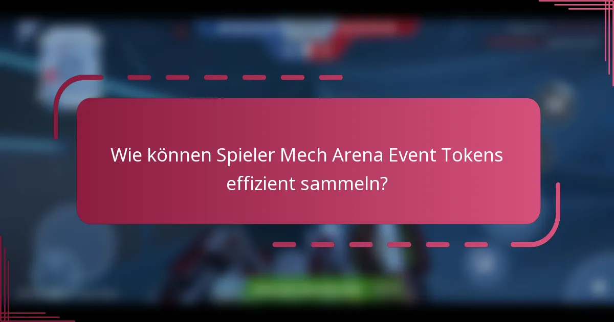 Wie können Spieler Mech Arena Event Tokens effizient sammeln?
