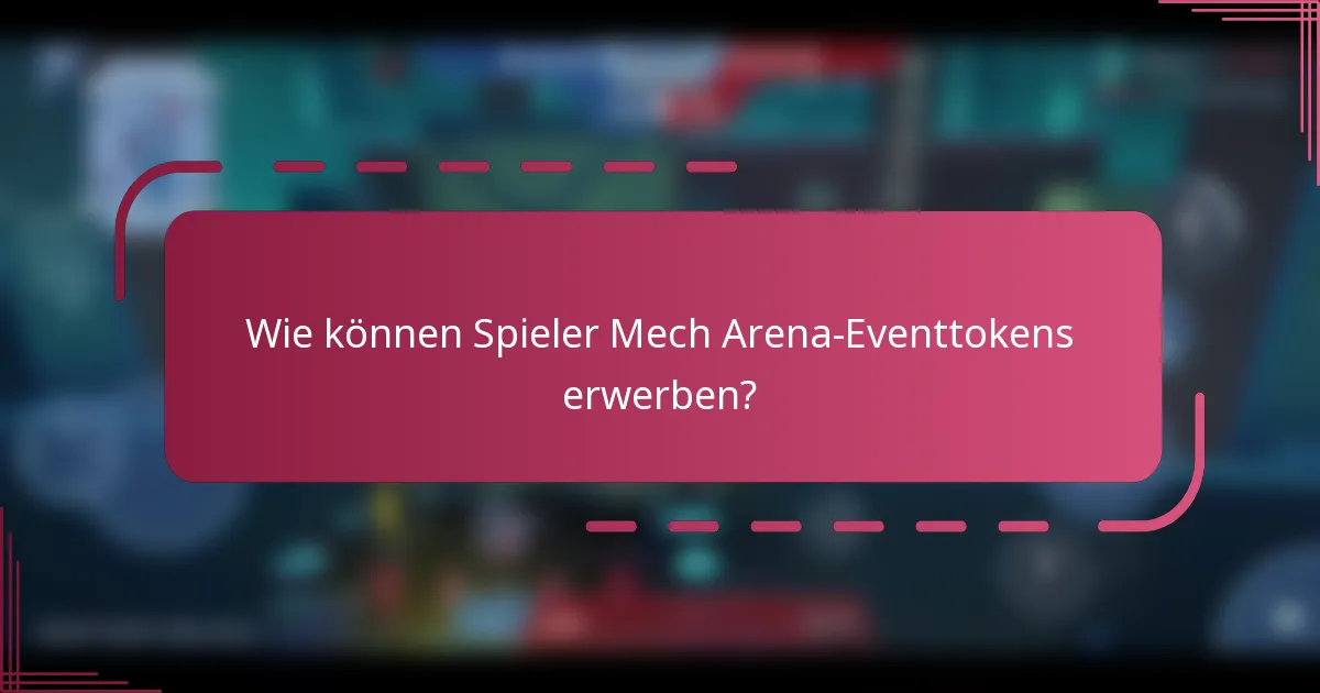 Wie können Spieler Mech Arena-Eventtokens erwerben?