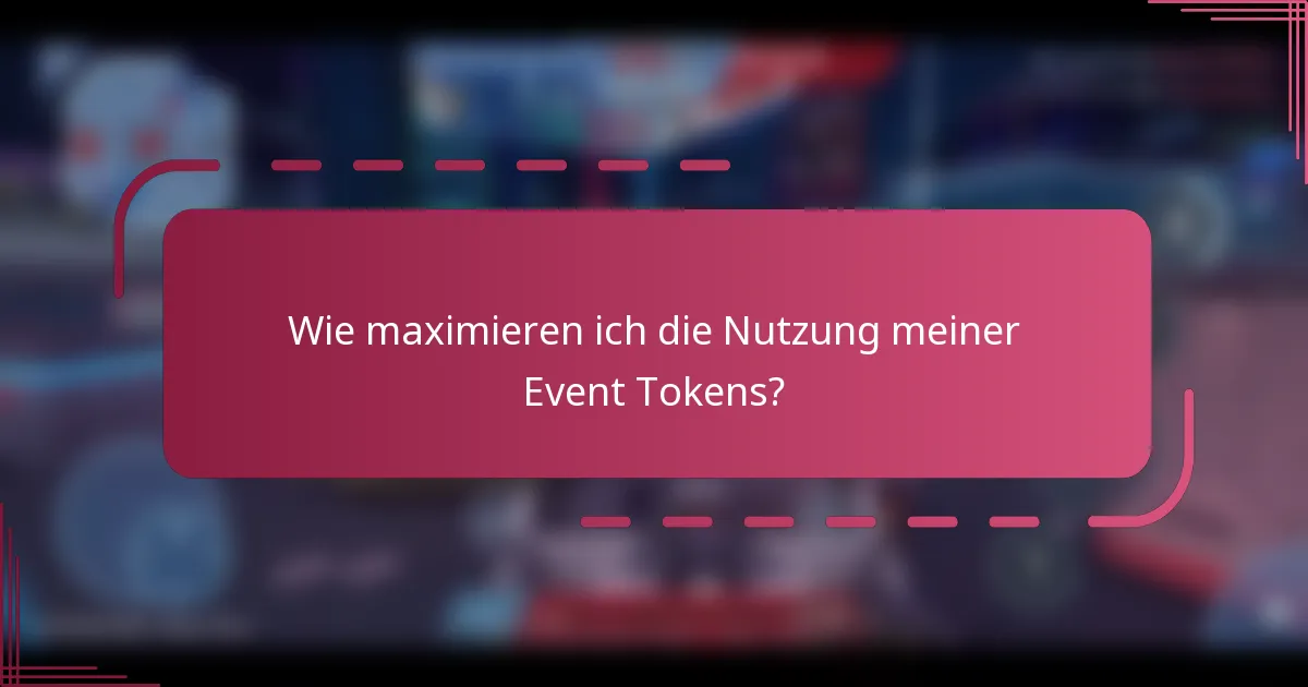 Wie maximieren ich die Nutzung meiner Event Tokens?