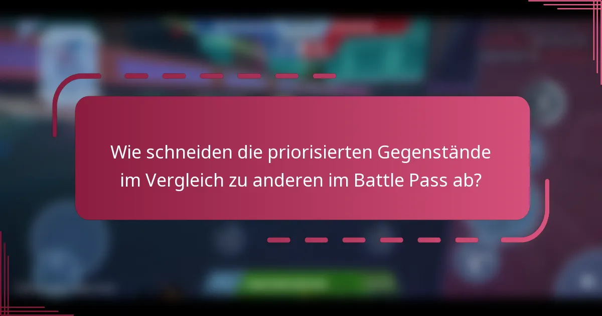 Wie schneiden die priorisierten Gegenstände im Vergleich zu anderen im Battle Pass ab?