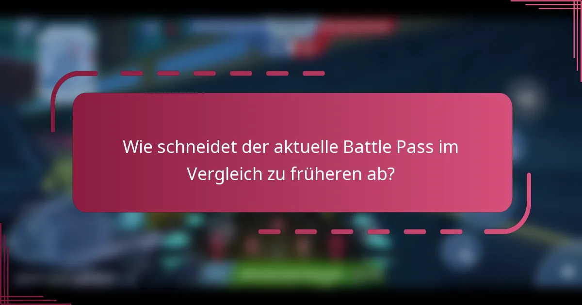 Wie schneidet der aktuelle Battle Pass im Vergleich zu früheren ab?