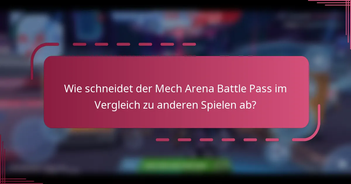 Wie schneidet der Mech Arena Battle Pass im Vergleich zu anderen Spielen ab?
