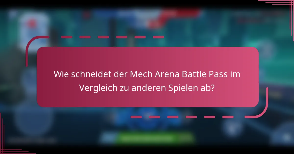 Wie schneidet der Mech Arena Battle Pass im Vergleich zu anderen Spielen ab?