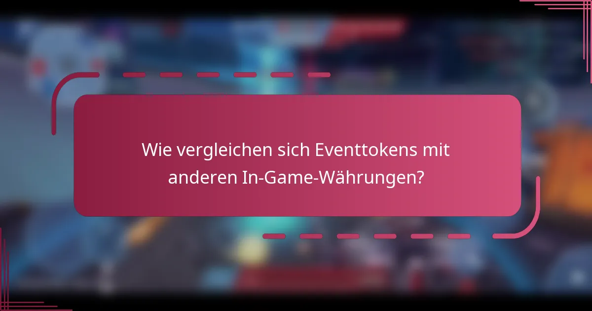 Wie vergleichen sich Eventtokens mit anderen In-Game-Währungen?