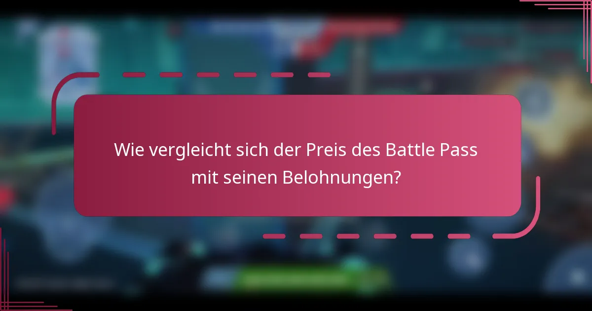 Wie vergleicht sich der Preis des Battle Pass mit seinen Belohnungen?