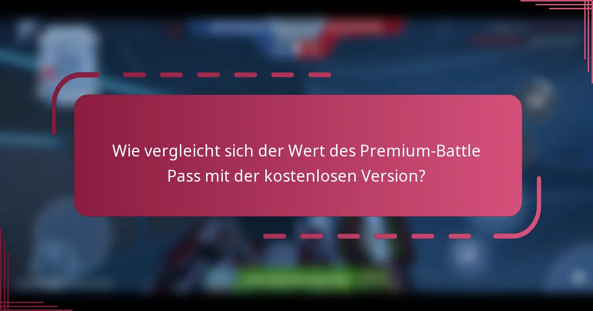Wie vergleicht sich der Wert des Premium-Battle Pass mit der kostenlosen Version?