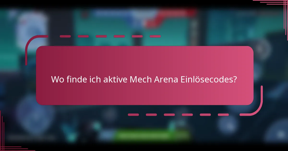 Wo finde ich aktive Mech Arena Einlösecodes?