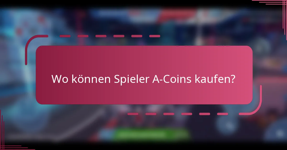 Wo können Spieler A-Coins kaufen?