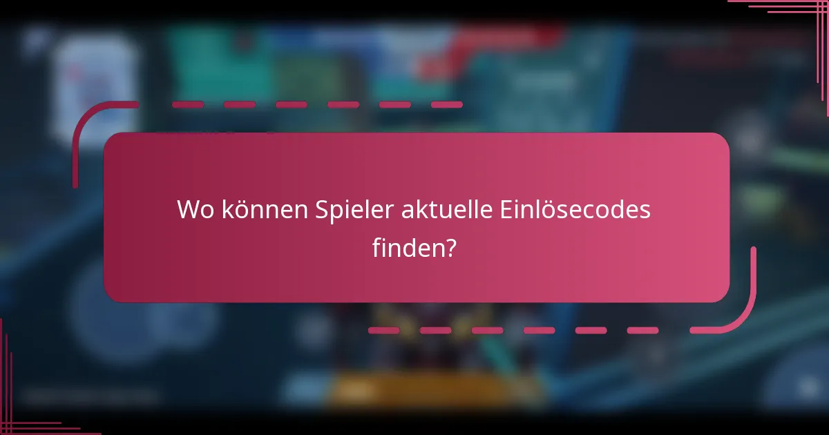 Wo können Spieler aktuelle Einlösecodes finden?